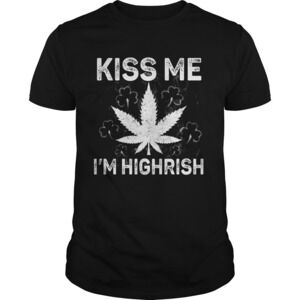 St Patricks Day Kiss Me Im Highrish Shirt